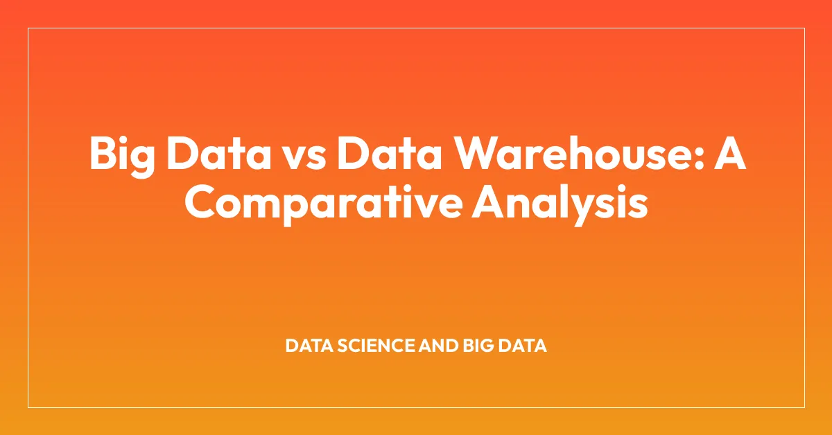 Big Data vs Data Warehouse: A Comparative Analysis