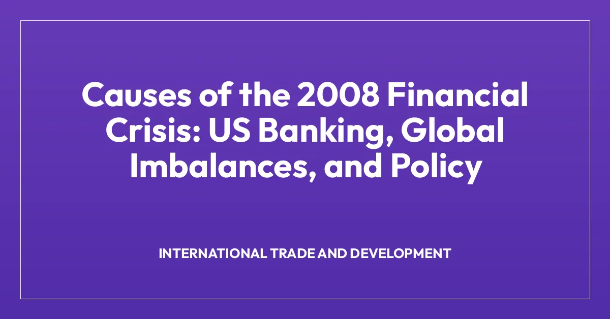 Causes of the 2008 Financial Crisis: US Banking, Global Imbalances, and ...