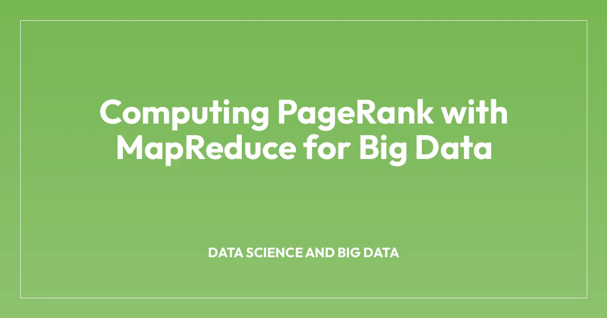 Computing PageRank with MapReduce for Big Data