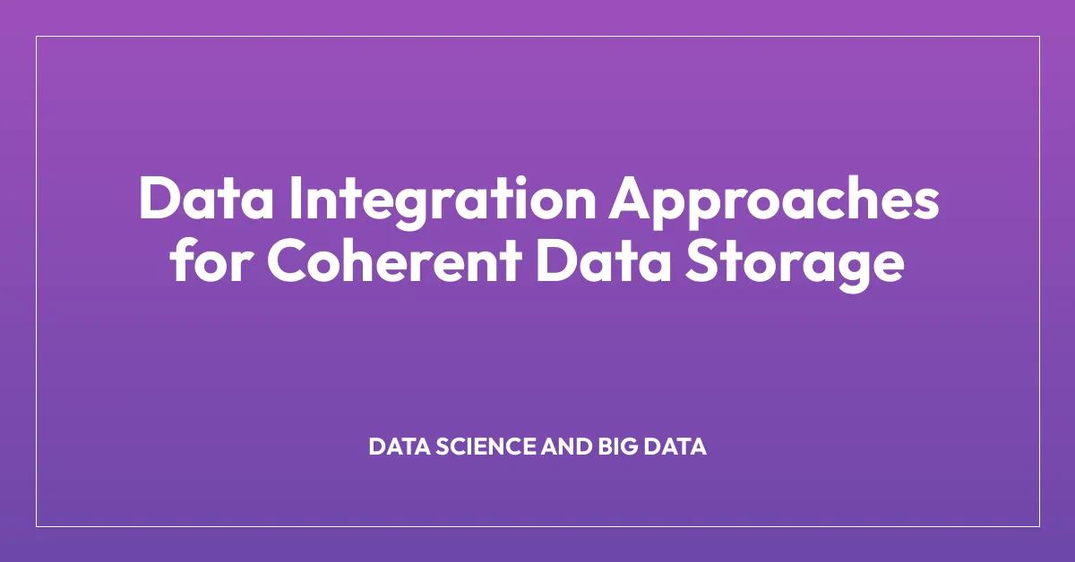 Data Integration Approaches for Coherent Data Storage