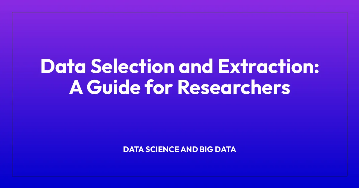 Data Selection and Extraction: A Guide for Researchers