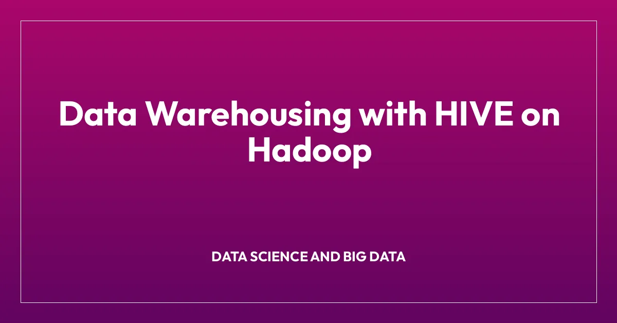 Data Warehousing with HIVE on Hadoop