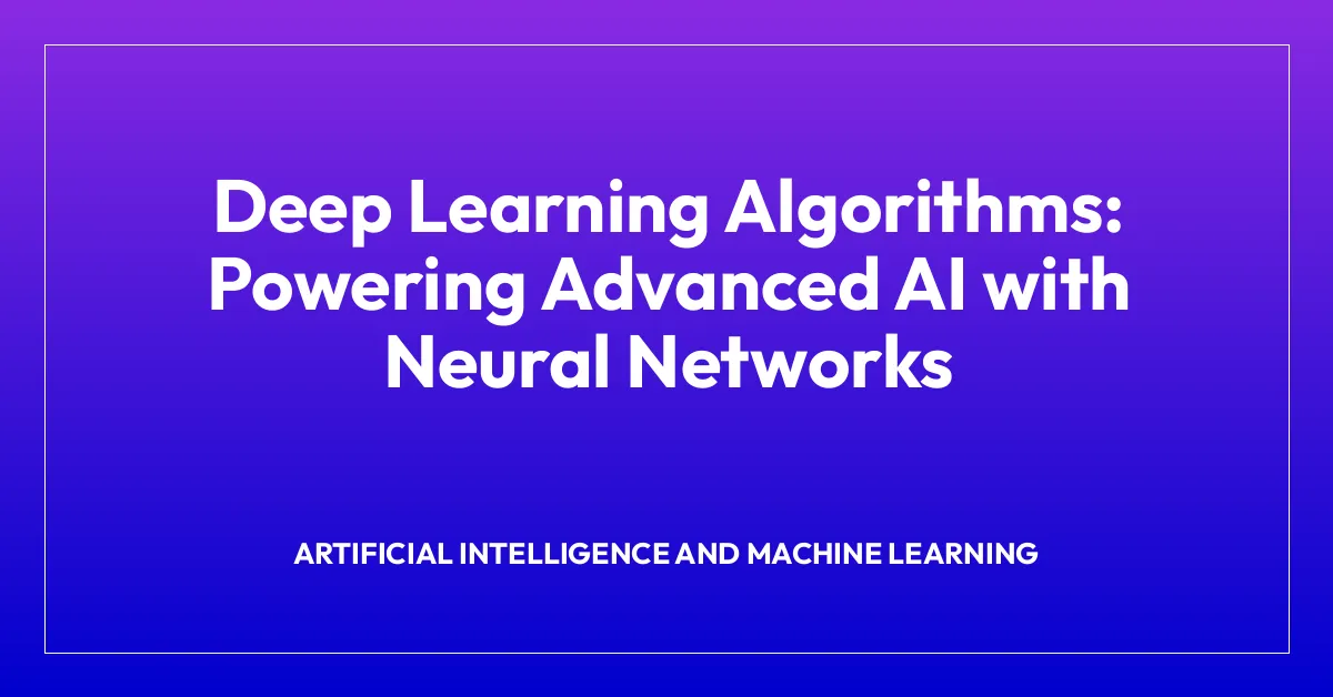 Deep Learning Algorithms: Powering Advanced AI with Neural Networks ...