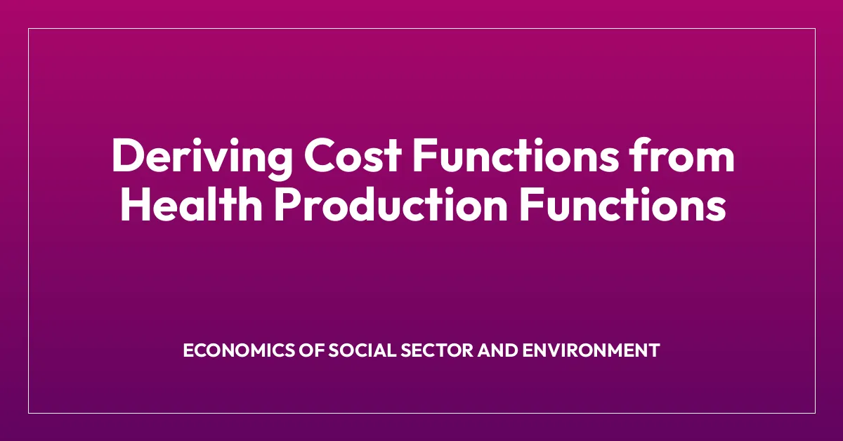 Deriving Cost Functions from Health Production Functions