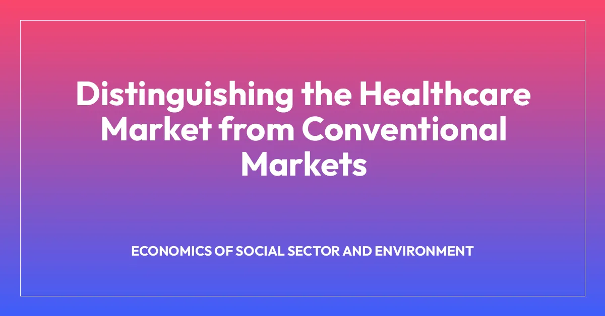 Distinguishing the Healthcare Market from Conventional Markets