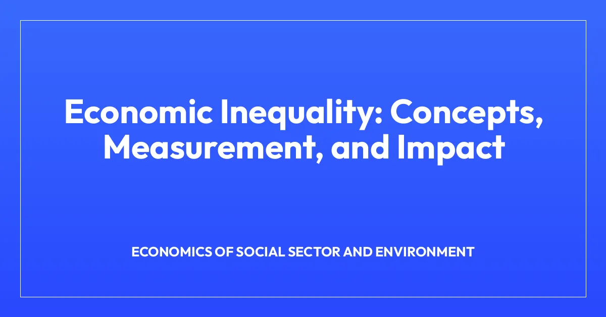Economic Inequality: Concepts, Measurement, and Impact
