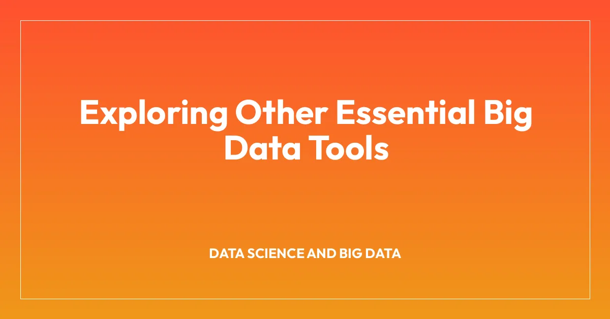 Exploring Other Essential Big Data Tools