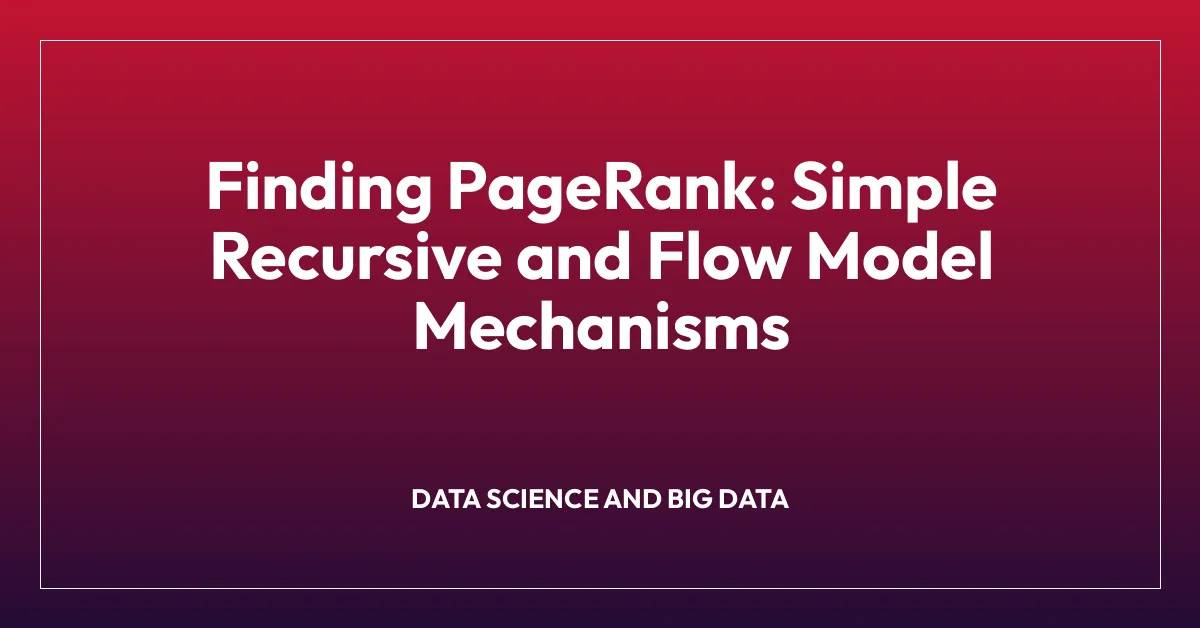 Finding PageRank: Simple Recursive and Flow Model Mechanisms
