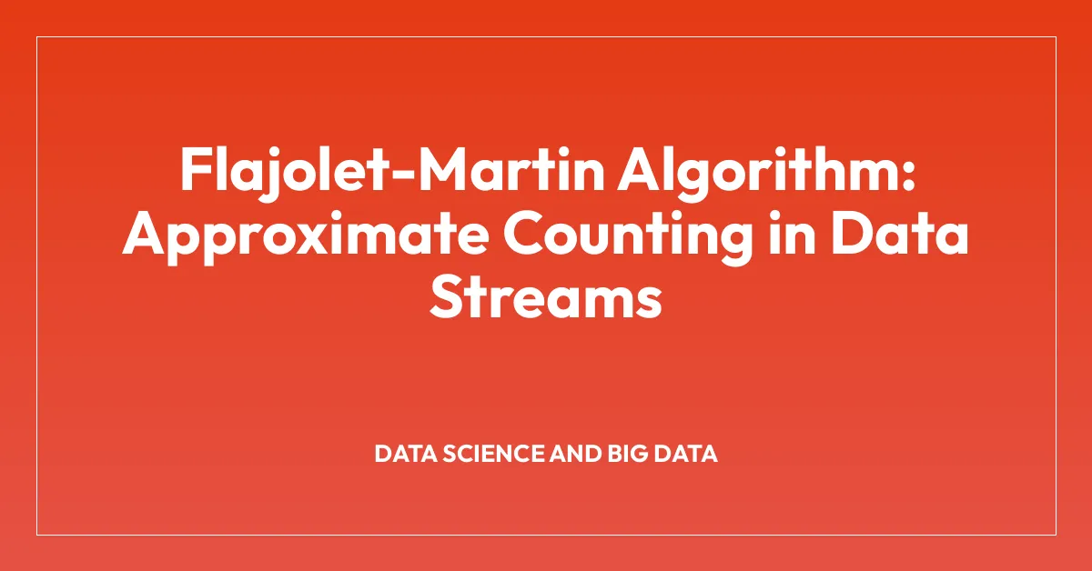 Flajolet-Martin Algorithm: Approximate Counting in Data Streams