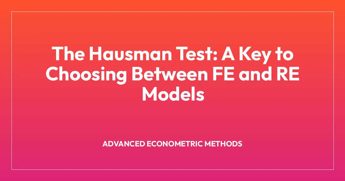 The Hausman Test: A Key to Choosing Between FE and RE Models