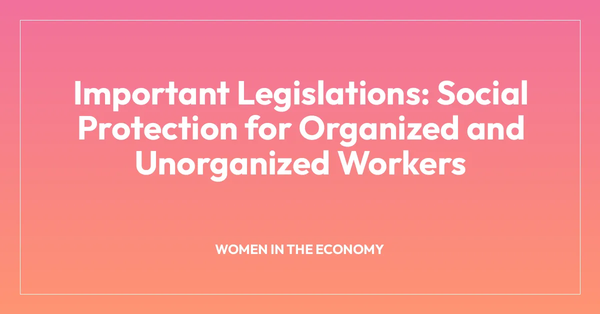 Important Legislations: Social Protection for Organized and Unorganized Workers