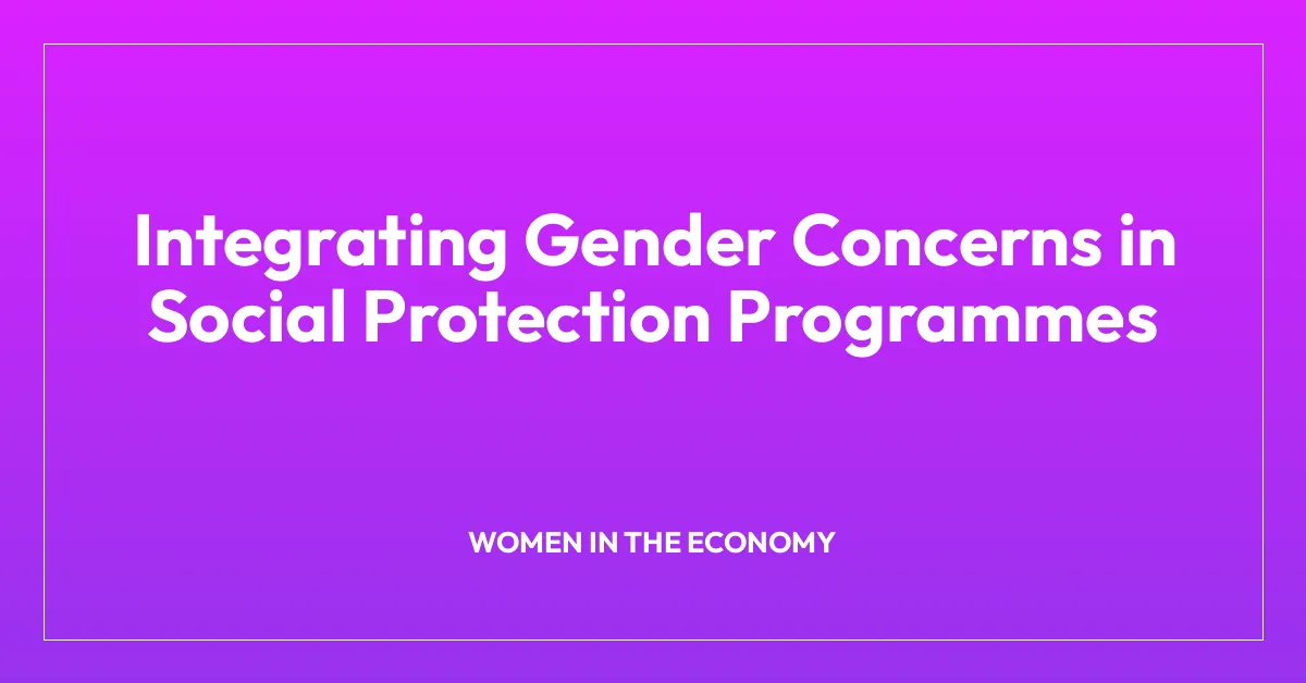Integrating Gender Concerns in Social Protection Programmes