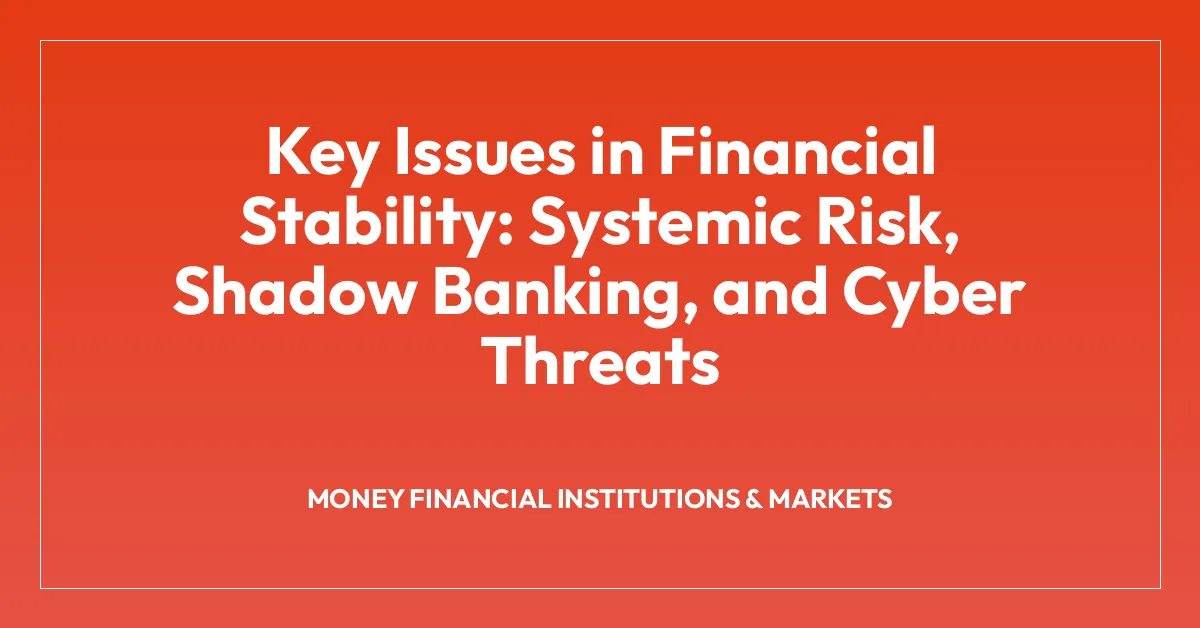 Financial Stability Problem Key Issues in Financial Stability: Systemic Risk, Shadow Banking, and ...