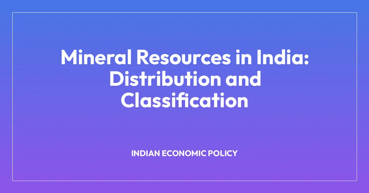Mineral Resources in India: Distribution and Classification