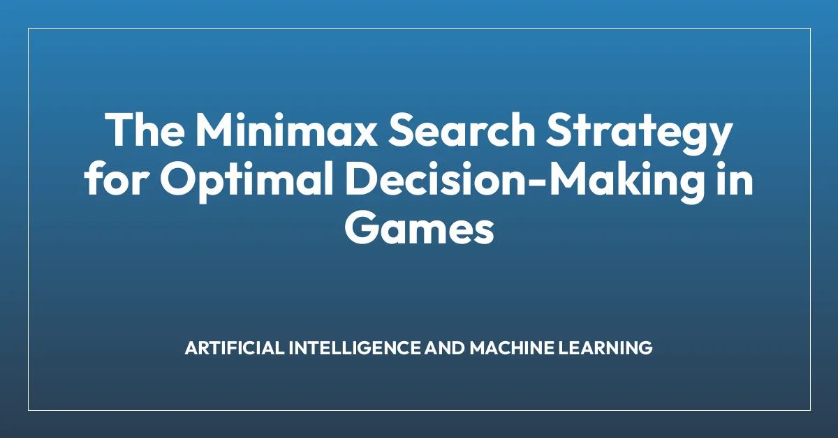 The Minimax Search Strategy for Optimal Decision-Making in Games ...
