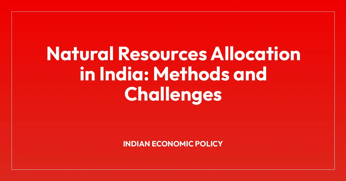 Natural Resources Allocation in India: Methods and Challenges