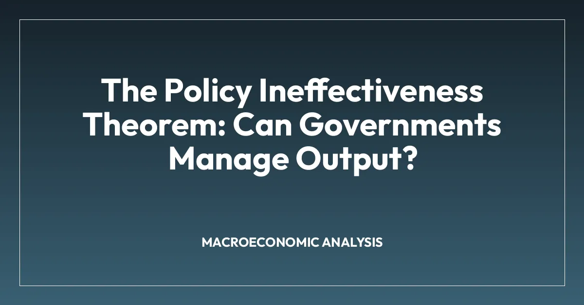 The Policy Ineffectiveness Theorem: Can Governments Manage Output?