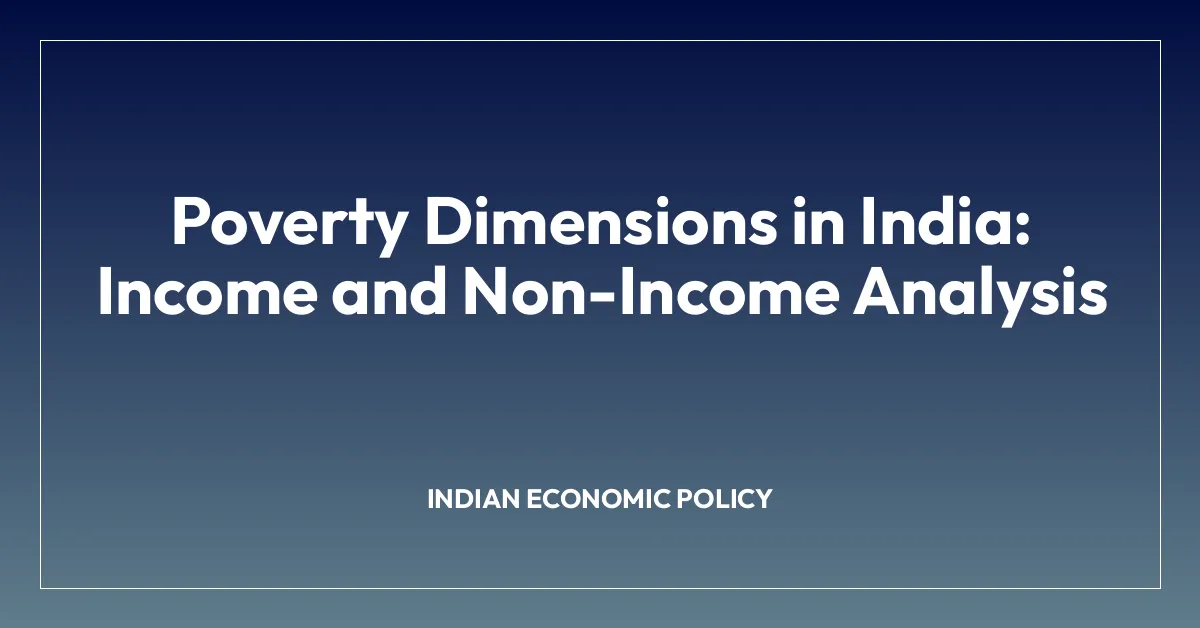 Poverty Dimensions in India: Income and Non-Income Analysis • Economics ...