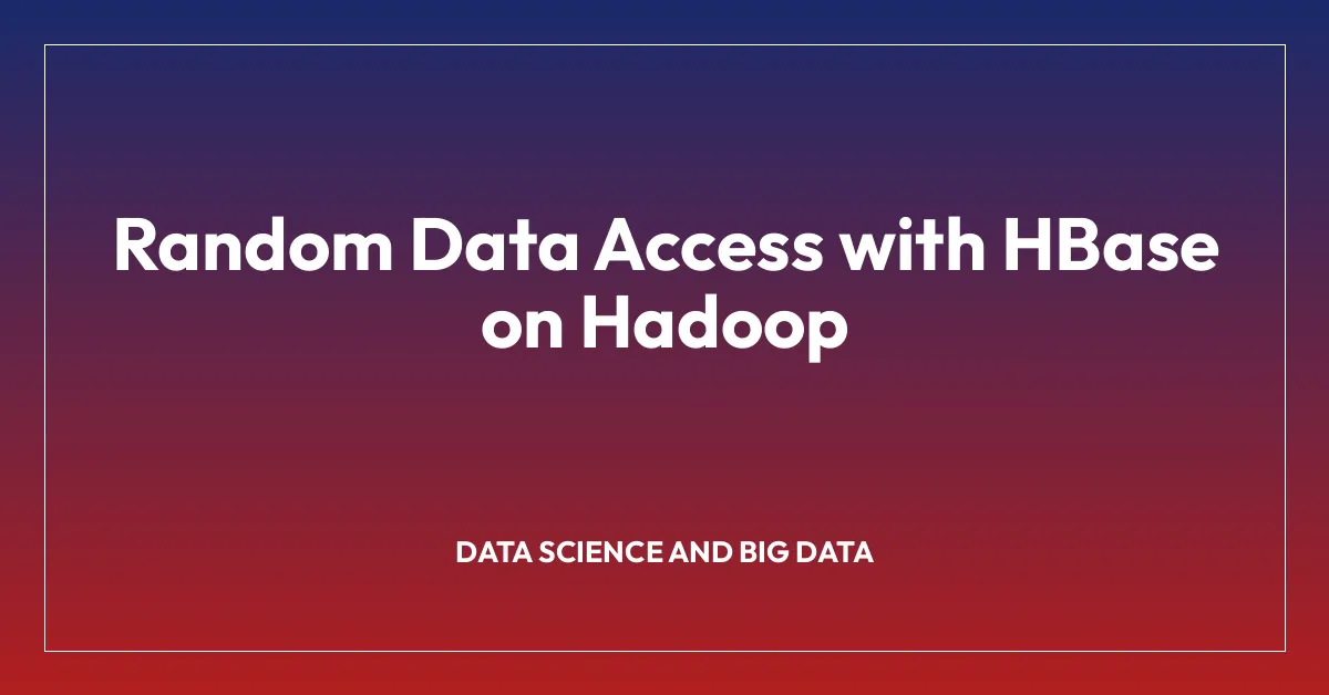 Random Data Access with HBase on Hadoop