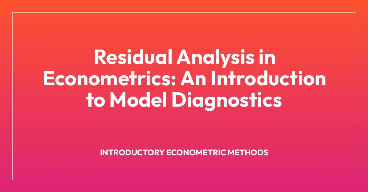 Residual Analysis in Econometrics: An Introduction to Model Diagnostics