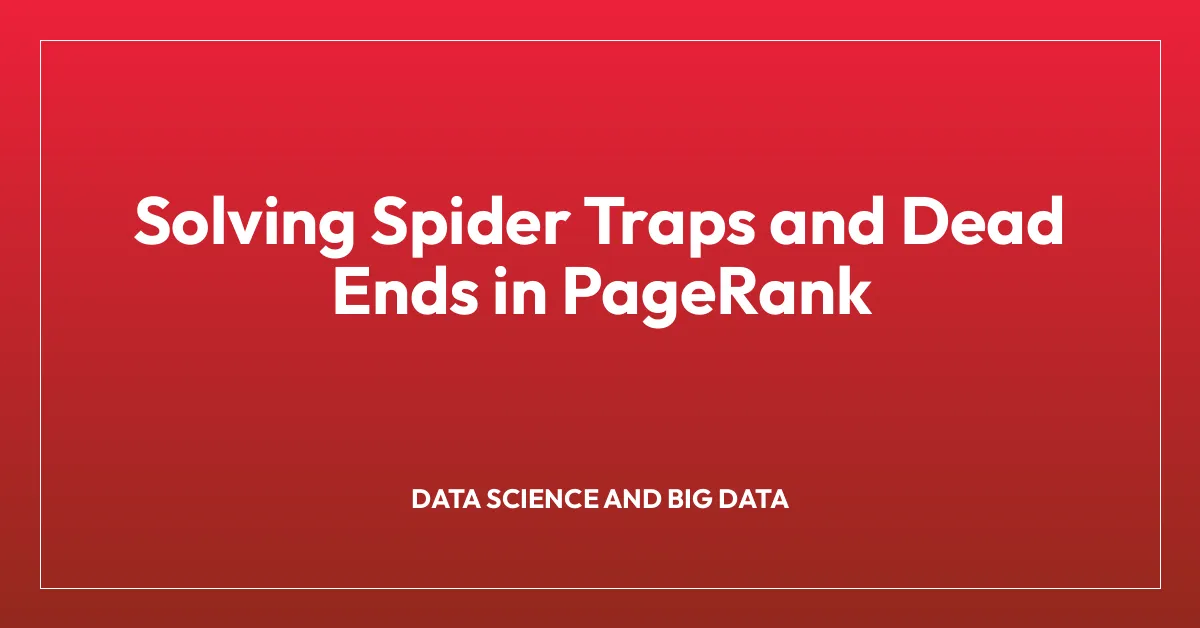 Solving Spider Traps and Dead Ends in PageRank