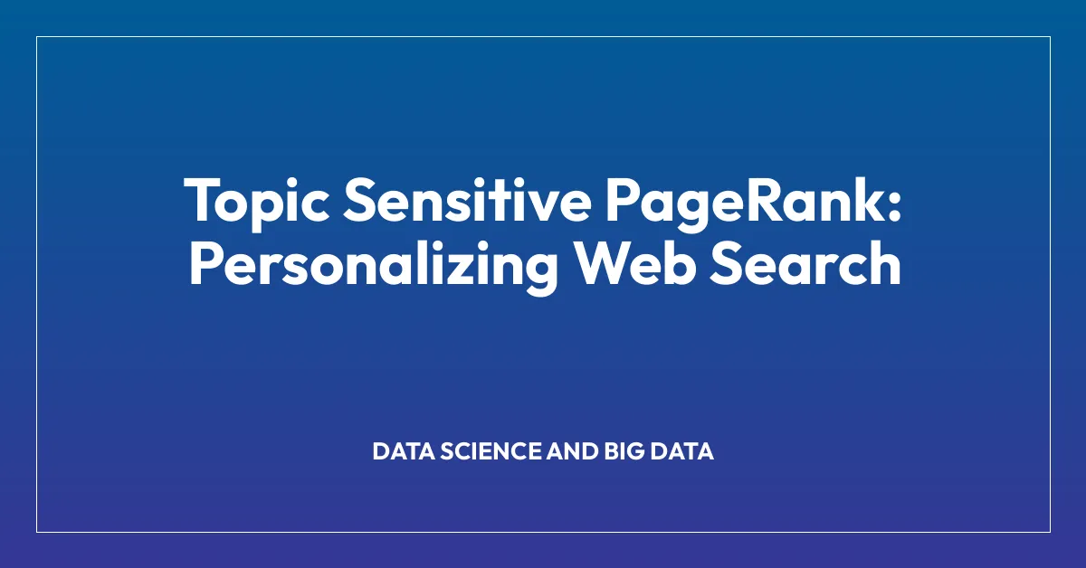 Topic Sensitive PageRank: Personalizing Web Search
