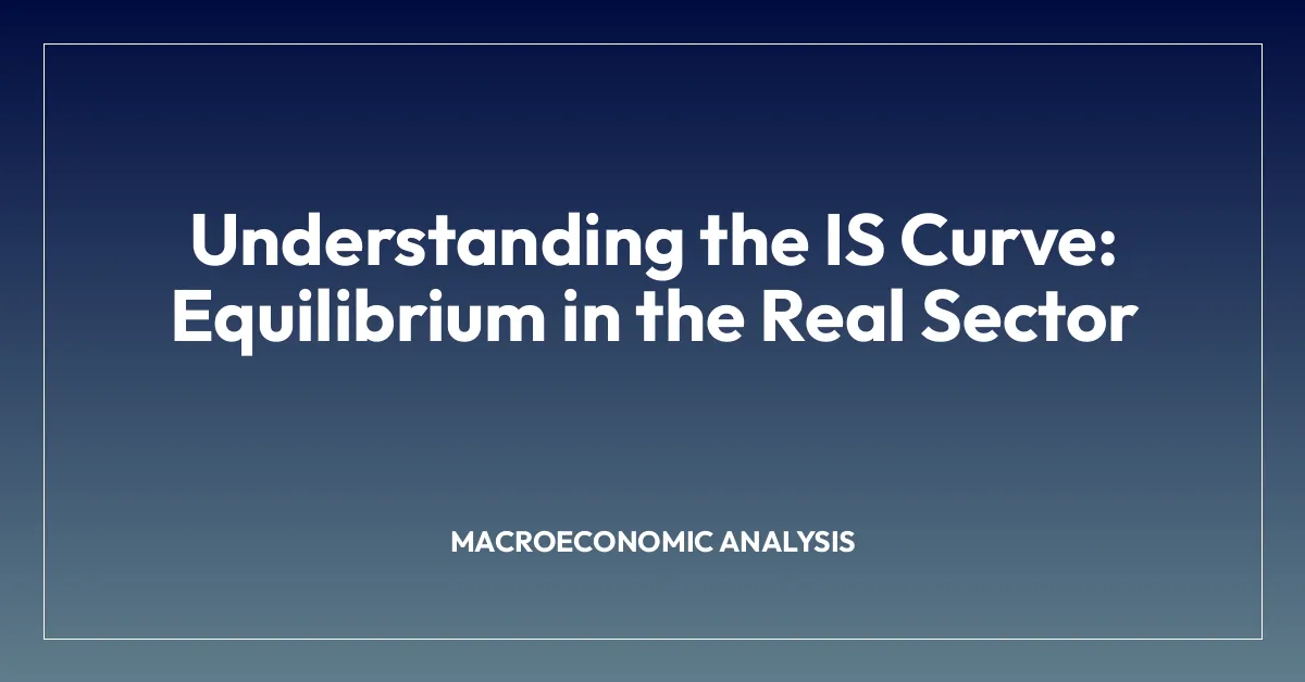 Understanding the IS Curve: Equilibrium in the Real Sector
