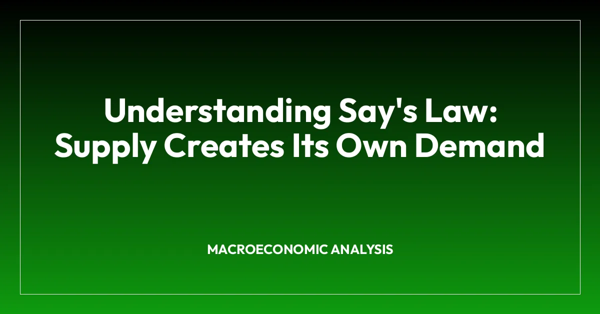 Understanding Say’s Law: Supply Creates Its Own Demand