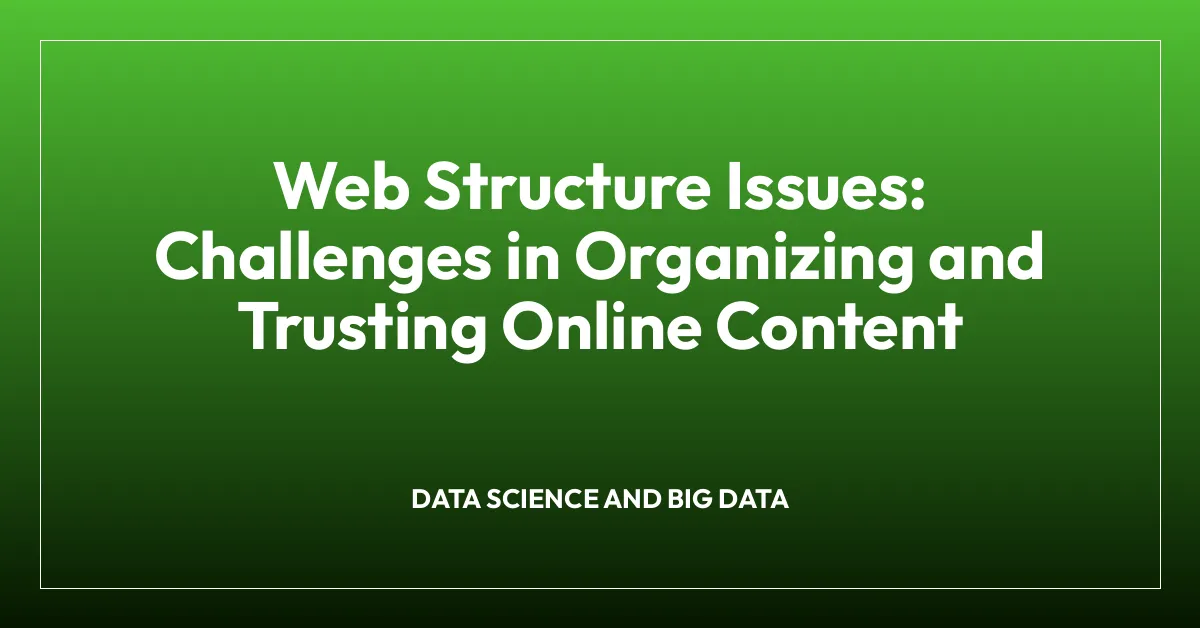 Web Structure Issues: Challenges in Organizing and Trusting Online Content